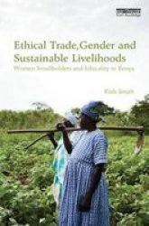 Ethical Trade Gender And Sustainable Livelihoods - Women Smallholders And Ethicality In Kenya Hardcover New