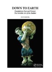 Down To Earth - Foundations Past And Present: The Invisible Art Of The Builder Hardcover