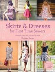 Skirts & Dresses For First Time Sewers - Patterns Tutorials Tips And Advice Paperback