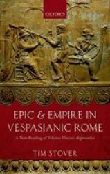 Epic And Empire In Vespasianic Rome - A New Reading Of Valerius Flaccus& 39 Argonautica Hardcover