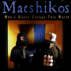 Matshikos - Whos Gonna Change This World - Cd