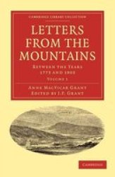 Letters From The Mountains - Being The Correspondence With Her Friends Between The Years 1773 And 1803 Of Mrs Grant Of Laggan Paperback