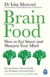 Brain Food - How To Eat Smart And Sharpen Your Mind Paperback