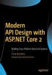 Modern Api Design With Asp.net Core 2 - Building Cross-platform Back-end Systems Paperback 1ST Ed.