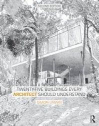 Twenty-five Buildings Every Architect Should Understand - A Revised And Expanded Edition Of Twenty Buildings Every Architect Should Understand Paperback 2ND New Edition