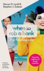 When To Rob A Bank - And 147 More Warped Suggestions And Well-intentionedrants From The Freakonomics Guys Paperback