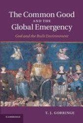 The Common Good And The Global Emergency - God And The Built Environment paperback