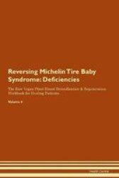 Reversing Michelin Tire Baby Syndrome - Deficiencies The Raw Vegan Plant-based Detoxification & Regeneration Workbook For Healing Patients. Volume 4 Paperback