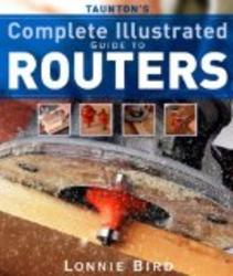 Taunton's Complete Illustrated Guide to Routers Complete Illustrated Guides