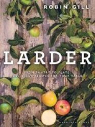 Larder - From Pantry To Plate - Delicious Recipes For Your Table Hardcover