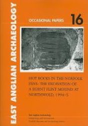 Hot Rocks In The Norfolk Fens - The Excavation Of A Burnt Flint Mound At Northwold 1994-5 Paperback