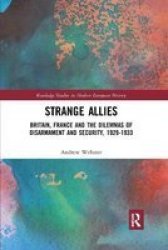 Strange Allies - Britain France And The Dilemmas Of Disarmament And Security 1929-1933 Paperback