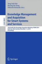 Knowledge Management And Acquisition For Smart Systems And Services - 13TH Pacific Rim Knowledge Acquisition Workshop Pkaw 2014 Gold Cost Qld Australia December 1-2 2014 Proceedings Paperback