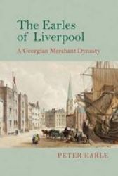 The Earles Of Liverpool - A Georgian Merchant Dynasty Hardcover
