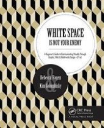 White Space Is Not Your Enemy - A Beginner& 39 S Guide To Communicating Visually Through Graphic Web & Multimedia Design Paperback 3rd Revised Edition