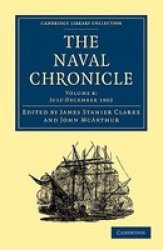The Naval Chronicle: Volume 8, July-December 1802: Containing a General and Biographical History of the Royal Navy of the United Kingdom with a Variety ... Library Collection - Naval Chronicle