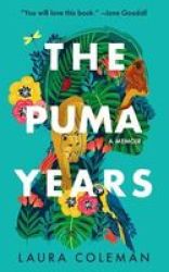 The Puma Years - A Memoir Of Love And Transformation In The Bolivian Jungle Paperback
