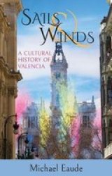Sails & Winds - A Cultural History Of Valencia Paperback