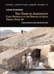 The Tomb Of Amenhotep Chief Physician In The Domain Of Amun Theban Tomb -61- - Archaeology And Architecture Hardcover