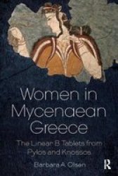 Women In Mycenaean Greece - The Linear B Tablets From Pylos And Knossos Paperback