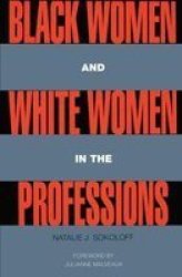 Black Women and White Women in the Professions: Occupational Segregation by Race and Gender, 1960-1980 Perspectives on Gender