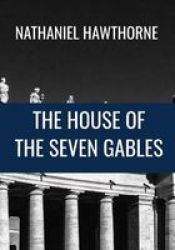 The House Of The Seven Gables - Nathaniel Hawthorne - Classic Edition Paperback