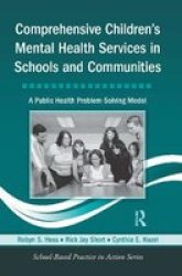 Comprehensive Children& 39 S Mental Health Services In Schools And Communities - A Public Health Problem-solving Model Paperback