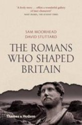 Romans Who Shaped Britain Paperback