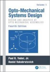 Opto-mechanical Systems Design Volume 1 - Design And Analysis Of Opto-mechanical Assemblies Hardcover 4th Revised Edition