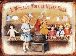 A:p:m -metal Plaque - A Woman's Work Is Never Done