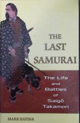 The Last Samurai The Life & Battles Of Saigo Takamori By Marak Ravina