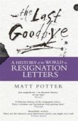 The Last Goodbye - The History Of The World In Resignation Letters Paperback