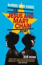 Barbed Wire Kisses - The Jesus And Mary Chain Story Paperback Reissue
