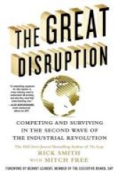 The Great Disruption - Competing And Surviving In The Second Wave Of The Industrial Revolution Hardcover