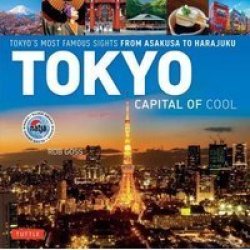 Tokyo - Capital Of Cool - Tokyo& 39 S Most Famous Sights From Asakusa To Harajuku Hardcover