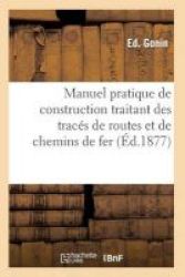 Manuel Pratique De Construction Traitant Des Traces De Routes Et De Chemins De Fer French Paperback
