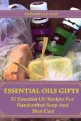 Essential Oils Gifts - 32 Essential Oil Recipes For Handcrafted Soap And Skin Care: Young Living Essential Oils Guide Essential Oils Book Essential Oils For Weight Loss Paperback