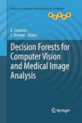 Decision Forests For Computer Vision And Medical Image Analysis Paperback