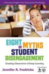 Eight Myths Of Student Disengagement - Creating Classrooms Of Deep Learning paperback