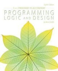 C++ Programs To Accompany Programming Logic And Design Paperback 8TH Edition