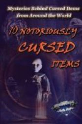 10 Notoriously Cursed Items - Mysteries Behind Cursed Items From Around The World Paperback