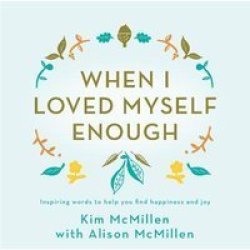 When I Loved Myself Enough - Inspiring Words To Help You Find Happiness And Joy Hardcover