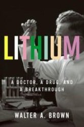 Lithium - A Doctor A Drug And A Breakthrough Hardcover
