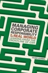 Managing Corporate Responsibility In The Real World - Lessons From The Frontline Of Csr Hardcover 1ST Ed. 2017