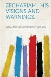 Zechariah - His Visions And Warnings... Paperback
