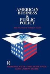 American Business And Public Policy - The Politics Of Foreign Trade Hardcover 2ND New Edition