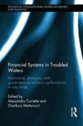 Financial Systems In Troubled Waters - Information Strategies And Governance To Enhance Performances In Risky Times hardcover