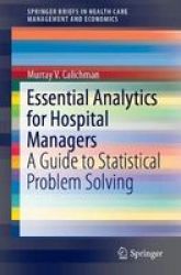 Essential Analytics For Hospital Managers - A Guide To Statistical Problem Solving Paperback 1ST Ed. 2019