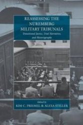 Reassessing The Nuremberg Military Tribunals - Transitional Justice Trial Narratives And Historiography Paperback