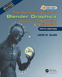 The Complete Guide To Blender Graphics: Computer Modeling & Animation Fifth Edition